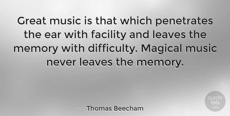 Thomas Beecham Quote About Music, Memories, Magic: Great Music Is That Which...