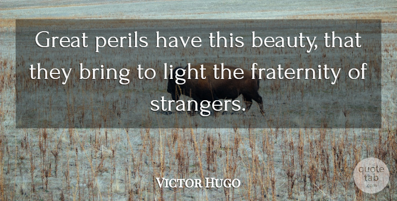 Victor Hugo Quote About Beauty, Wisdom, Light: Great Perils Have This Beauty...