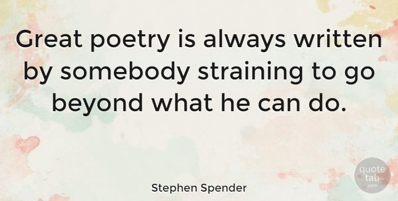 Stephen Spender Quote About Poetry, Great Poet, Can Do: Great Poetry Is Always Written...