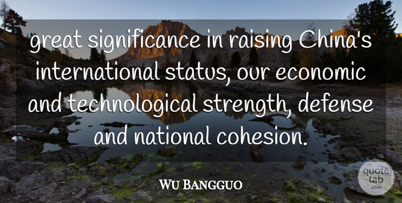 Wu Bangguo Quote About Defense, Economic, Great, National, Raising: Great Significance In Raising Chinas...