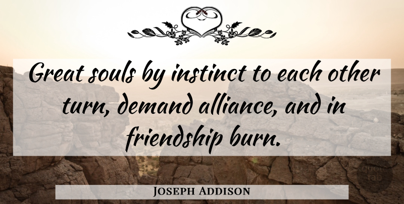 Joseph Addison Quote About Soul, Lost Friendship, Demand: Great Souls By Instinct To...