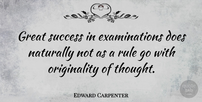Edward Carpenter Quote About Examination, Doe, Originality: Great Success In Examinations Does...