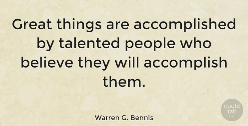 Warren G. Bennis Quote About Inspirational, Believe, Accomplishment: Great Things Are Accomplished By...