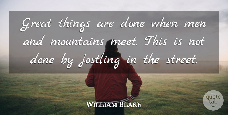William Blake Quote About Challenges, Great, Men, Mountains: Great Things Are Done When...