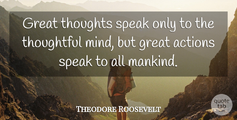 Theodore Roosevelt Quote About Inspirational, Patriotic, Thoughtful: Great Thoughts Speak Only To...
