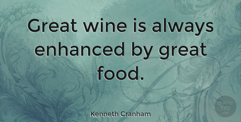Kenneth Cranham Quote About Wine, Great Food, Great Wine: Great Wine Is Always Enhanced...