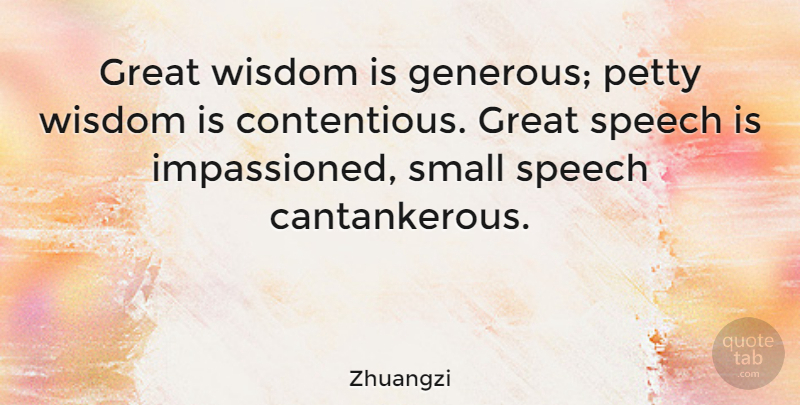 Zhuangzi Quote About Speech, Great Wisdom, Contentious: Great Wisdom Is Generous Petty...