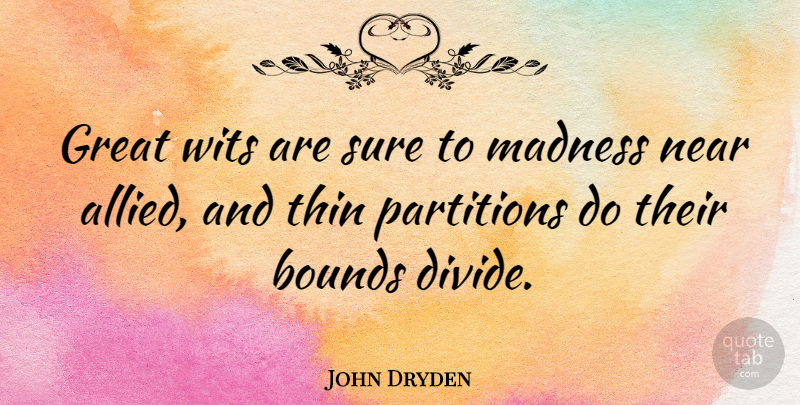 John Dryden Quote About Literature, Madness, Wit: Great Wits Are Sure To...