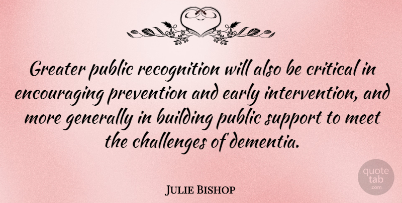 Julie Bishop Quote About Support, Challenges, Prevention: Greater Public Recognition Will Also...