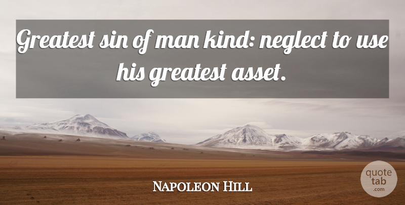 Napoleon Hill Quote About Men, Use, Kind: Greatest Sin Of Man Kind...