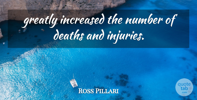 Ross Pillari Quote About Death, Deaths, Greatly, Increased, Number: Greatly Increased The Number Of...