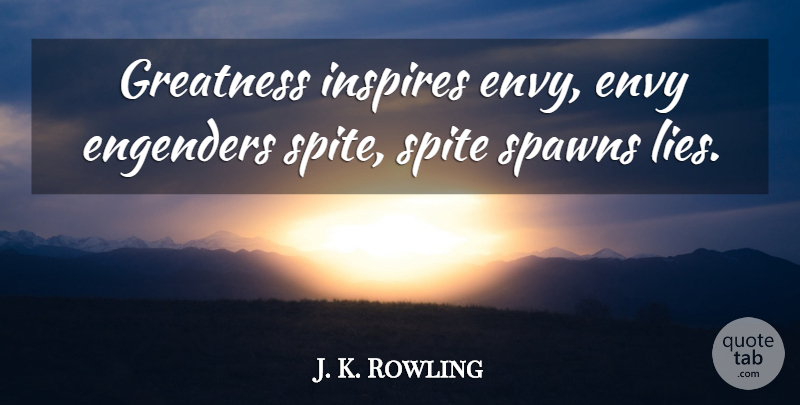 J. K. Rowling Quote About Inspirational, Lying, Greatness: Greatness Inspires Envy Envy Engenders...