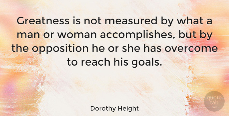Dorothy Height Quote About Inspiring, Greatness, Men: Greatness Is Not Measured By...