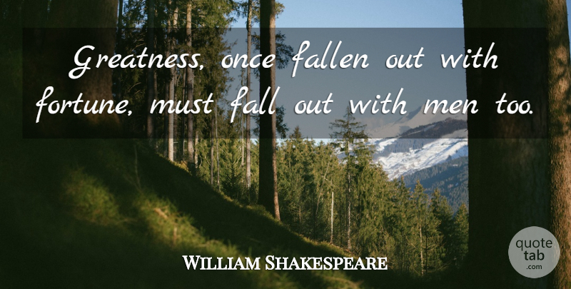 William Shakespeare Quote About Fall, Greatness, Men: Greatness Once Fallen Out With...