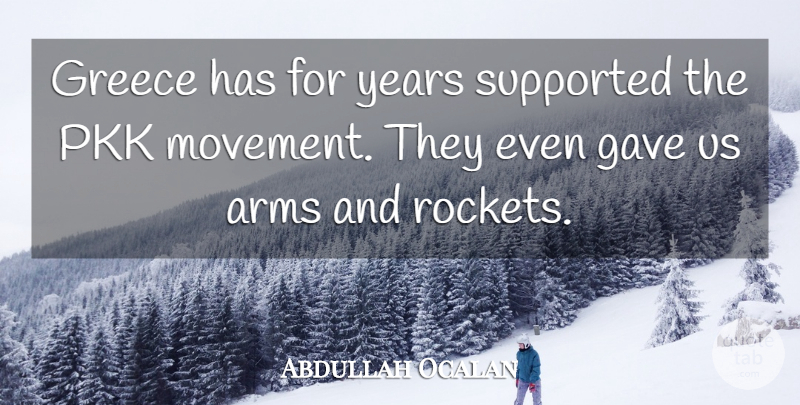 Abdullah Ocalan Quote About Arms, Gave, Greece, Supported: Greece Has For Years Supported...