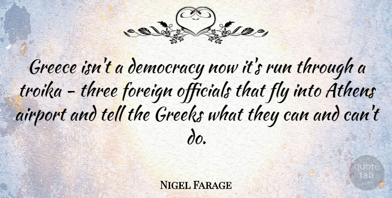 Nigel Farage Quote About Running, Airports, Greek: Greece Isnt A Democracy Now...