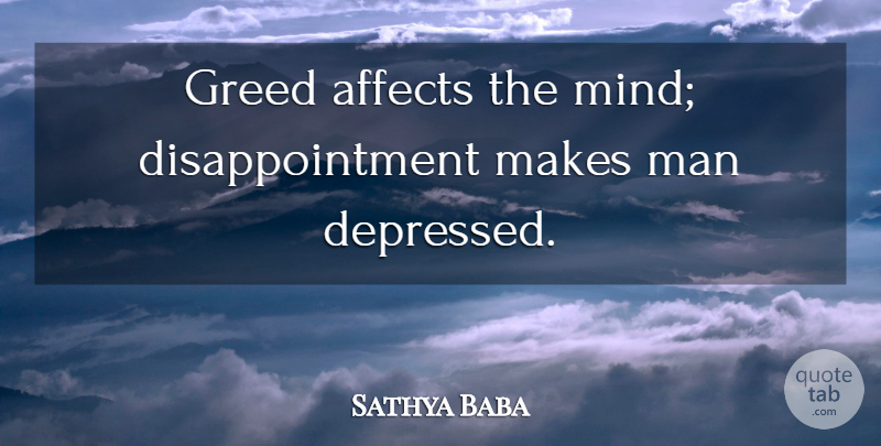 Sathya Baba Quote About Affects, Greed, Man: Greed Affects The Mind Disappointment...