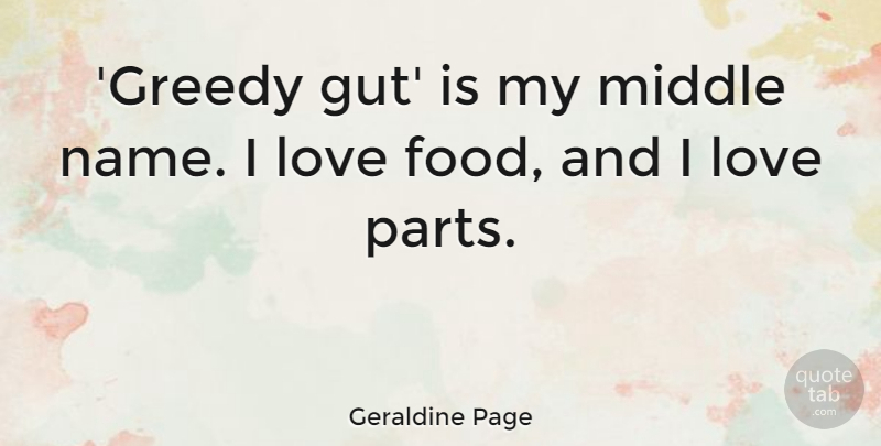 Geraldine Page Quote About Food, Love, Middle: Greedy Gut Is My Middle...