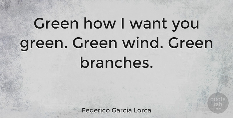 Federico Garcia Lorca Quote About Color, Wind, Branches: Green How I Want You...
