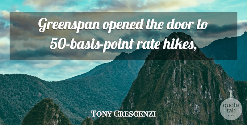Tony Crescenzi Quote About Door, Greenspan, Opened, Rate: Greenspan Opened The Door To...