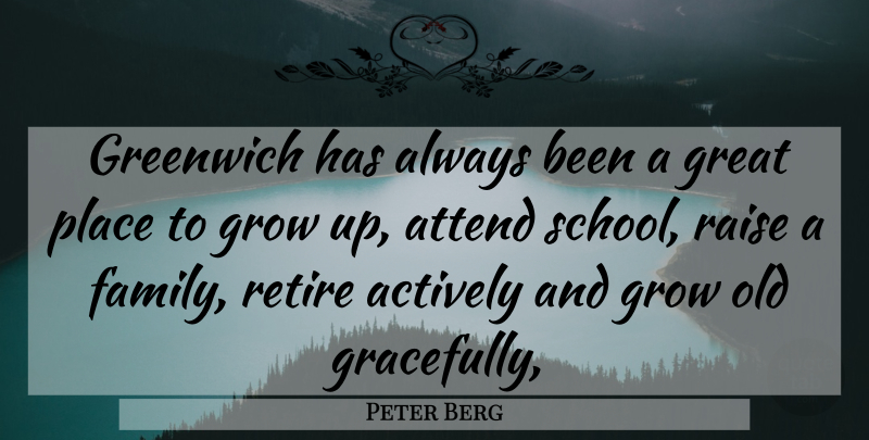 Peter Berg Quote About Actively, Attend, Great, Greenwich, Grow: Greenwich Has Always Been A...