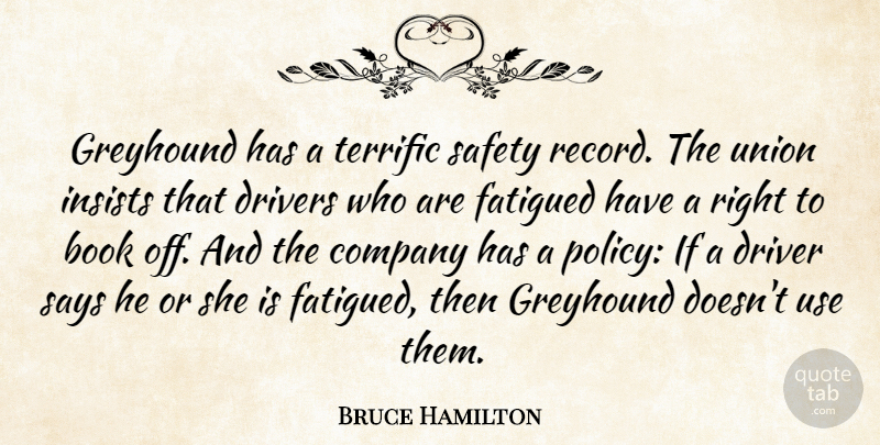 Bruce Hamilton Quote About Book, Company, Drivers, Insists, Safety: Greyhound Has A Terrific Safety...