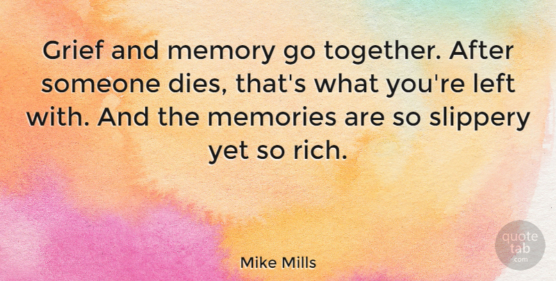 Mike Mills Quote About Memories, Grief, Together: Grief And Memory Go Together...