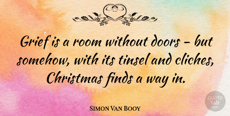 Simon Van Booy Quote About Christmas, Finds, Room: Grief Is A Room Without...