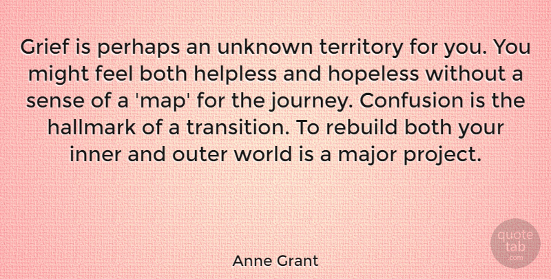 Anne Grant Quote About Grief, Journey, Confusion: Grief Is Perhaps An Unknown...