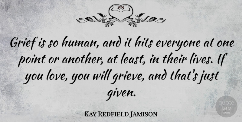 Kay Redfield Jamison Quote About Hits, Love: Grief Is So Human And...