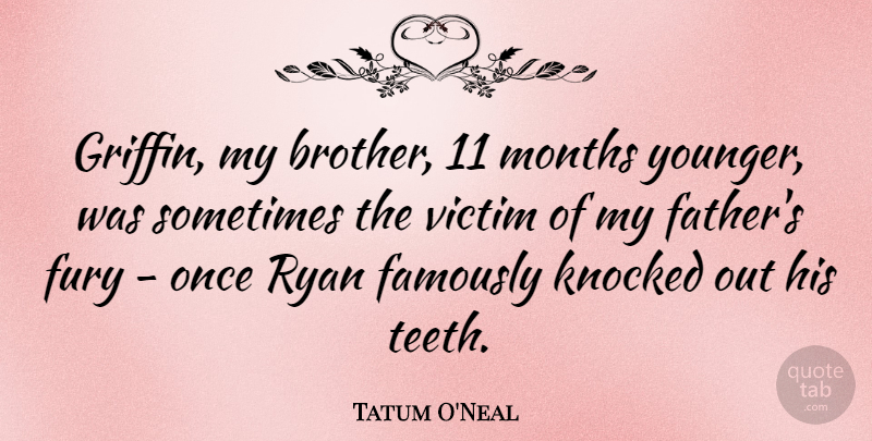 Tatum O'Neal Quote About Brother, Father, Teeth: Griffin My Brother 11 Months...