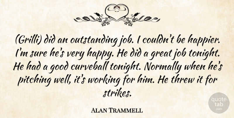 Alan Trammell Quote About Good, Great, Job, Normally, Pitching: Grilli Did An Outstanding Job...