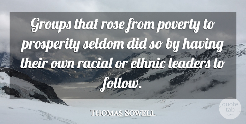 Thomas Sowell Quote About Rose, Leader, Poverty: Groups That Rose From Poverty...