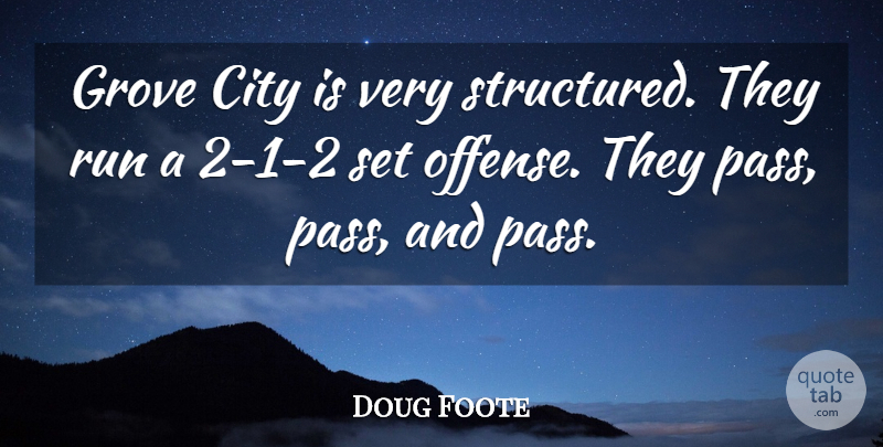 Doug Foote Quote About City, Grove, Run: Grove City Is Very Structured...
