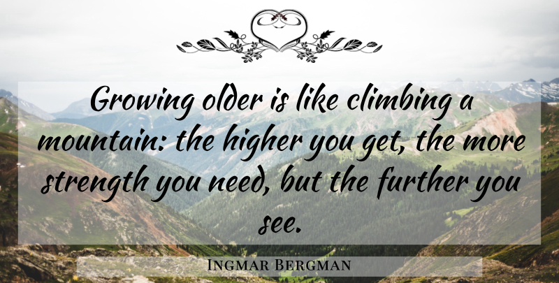 Ingmar Bergman Quote About Climbing, Mountain, Growing: Growing Older Is Like Climbing...