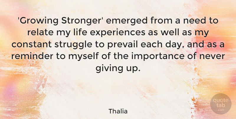 Thalia Quote About Constant, Emerged, Importance, Life, Prevail: Growing Stronger Emerged From A...
