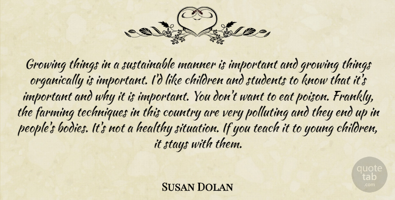 Susan Dolan Quote About Children, Country, Eat, Farming, Growing: Growing Things In A Sustainable...