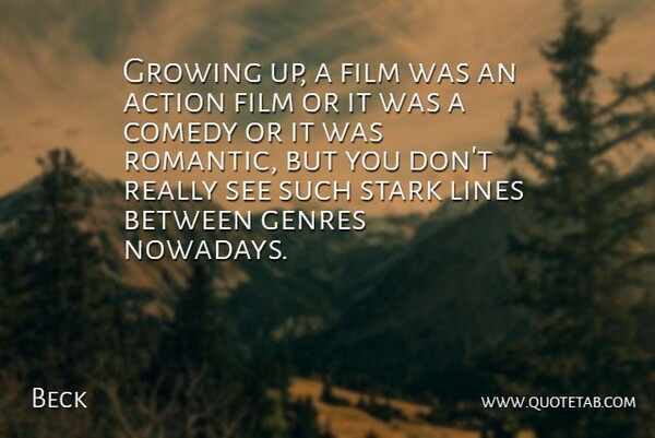 Beck Quote About Growing Up, Lines, Action: Growing Up A Film Was...