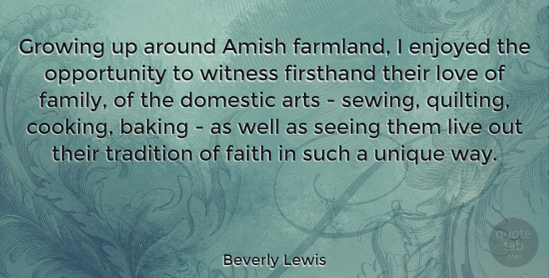 Beverly Lewis Quote About Amish, Arts, Baking, Domestic, Enjoyed: Growing Up Around Amish Farmland...