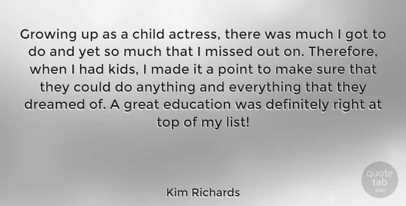 Kim Richards Quote About Growing Up, Children, Kids: Growing Up As A Child...