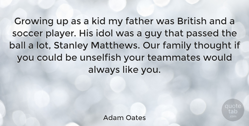 Adam Oates Quote About Soccer, Growing Up, Father: Growing Up As A Kid...