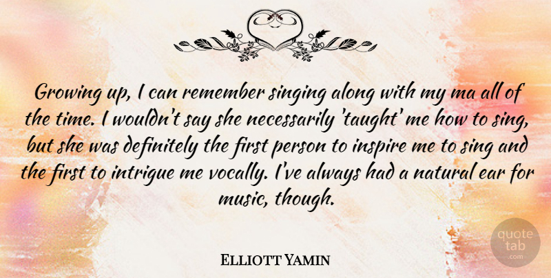 Elliott Yamin Quote About Growing Up, Inspire, Singing: Growing Up I Can Remember...