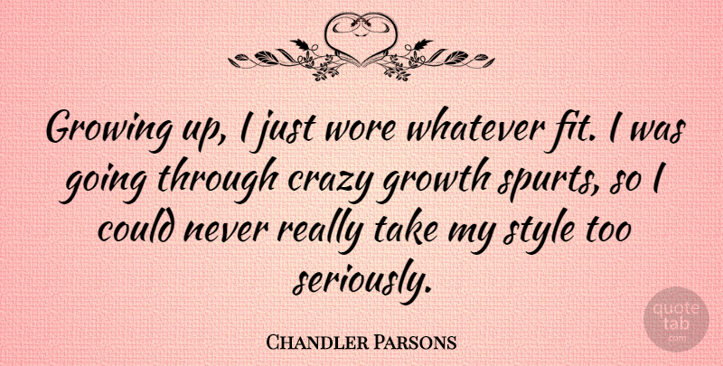 Chandler Parsons Quote About Growing, Whatever, Wore: Growing Up I Just Wore...