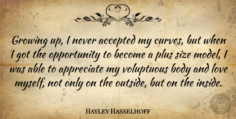 Hayley Hasselhoff Quote About Growing Up, Opportunity, Curves: Growing Up I Never Accepted...