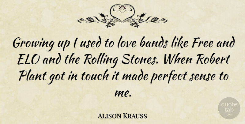 Alison Krauss Quote About Growing Up, Perfect, Rolling: Growing Up I Used To...