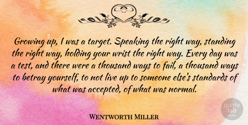 Wentworth Miller Quote About Betray, Holding, Speaking, Standards, Standing: Growing Up I Was A...