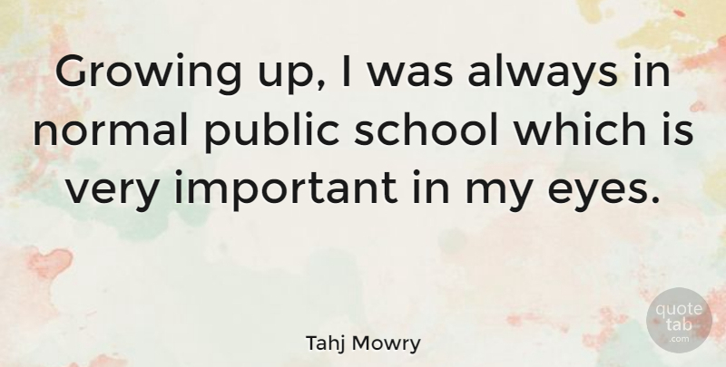 Tahj Mowry Quote About Growing Up, School, Eye: Growing Up I Was Always...