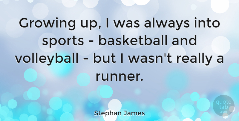 Stephan James Quote About Sports, Volleyball: Growing Up I Was Always...