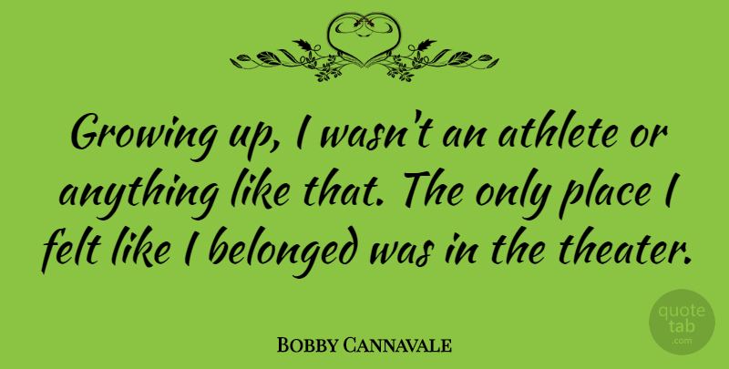 Bobby Cannavale Quote About Growing Up, Athlete, Theater: Growing Up I Wasnt An...