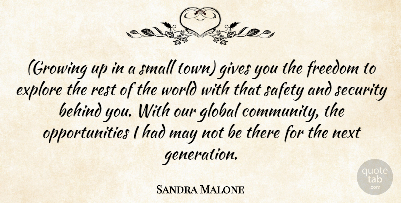 Sandra Malone Quote About Behind, Explore, Freedom, Gives, Global: Growing Up In A Small...
